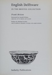 English Delftware in the Bristol collection / Frank Britton ; foreword by Arnold Wilson ; preface by Michael Archer.