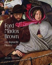 Ford Madox Brown : Pre-Raphaelite pioneer / Julian Treuherz ; with contributions from Angela Thirlwell and Kenneth Bendiner.