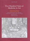 Harvey Cushing/John Hay Whitney Medical Library. Five hundred years of medicine in art :