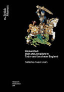 Bejewelled : men and jewellery in Tudor and Jacobean England / Natasha Awais-Dean.