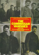 The commissar vanishes : the falsification of photographs and art in Stalin's Russia / David King ; preface by Stephen F. Cohen ; photographs from the David King collection.