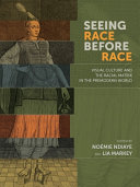 Seeing race before race : visual culture and the racial matrix in the premodern world / edited by Noémie Ndiaye and Lia Markey.