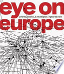 Eye on Europe : prints, books, & multiples 1960 to now / Deborah Wye, Wendy Weitman.