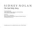 Sidney Nolan : the Ned Kelly story / Andrew Sayers ; foreword by William S. Lieberman.