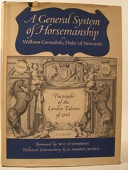 A general system of horsemanship / William Cavendish, Duke of Newcastle ; foreword by W.C. Steinkraus ; technical commentary by E. Schmit-Jensen.
