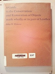 Waterer, John William, 1892- A guide to the conservation and restoration of objects made wholly or in part of leather