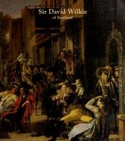Sir David Wilkie of Scotland (1785-1841) / organized by William J. Chiego ; catalogue by H.A.D. Miles and David Blayney Brown, with contributions by Sir Ivor Batchelor, Lindsay Errington and Arthur S. Marks.