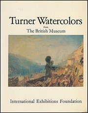 Turner watercolors : an exhibition of works loaned by the Trustees of the British Museum, organized and circulated by the International Exhibitions Foundation 1977-1978 / introduction and catalogue by Andrew Wilton.