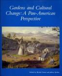 Gardens and cultural change : a Pan-American perspective / edited by Michel Conan and Jeffrey Quilter.