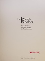 The Eye of the beholder : fakes, replicas, and alterations in American art / contributors, Judith Bernstein ... [et al.] ; editor, Gerald W. R. Ward.
