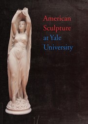 A checklist of American sculpture at Yale University / [compiled by] Paula B. Freedman with the assistance of Robin Jaffee Frank ; project photography by Marianne Bernstein.