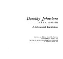 Dorothy Johnstone, A.R.S.A., 1892-1980 : a memorial exhibition : Aberdeen Art Gallery, Schoolhill, Aberdeen, 18 December - 15 January, 1983 ; The Fine Art Society, Great King Street, Edinburgh, 29 January - 1 March, 1983.