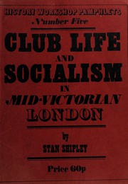 Shipley, Stan. Club life and socialism in mid-Victorian London.