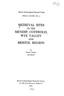 Medieval sites in the Mendip, Cotswold, Wye Valley and Bristol region / by Philip Rahtz and others.
