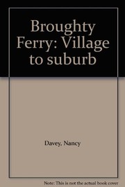 Broughty Ferry : village to suburb / [by] Nancy Davey & John Perkins.