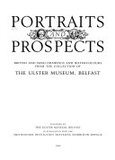 Portraits and prospects : British and Irish drawings and watercolours from the collection of the Ulster Museum, Belfast.
