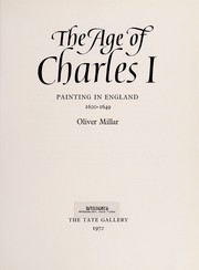 The age of Charles I: painting in England 1620-1649:[catalogue of an exhibition held at the Tate Gallery, 15 November 1972-14 January 1973].
