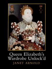 Arnold, Janet. Queen Elizabeth's wardrobe unlock'd :