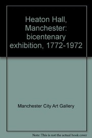 Manchester City Art Gallery. Heaton Hall, Manchester: bicentenary exhibition, 1772-1972.