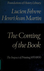 The coming of the book : the impact of printing 1450-1800 / Lucien Febvre, Henri-Jean Martin ; translated by David Gerard ; edited by Geoffrey Nowell-Smith and David Wootton.