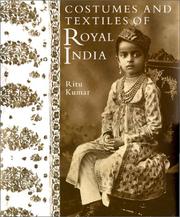 Kumar, Ritu. Costumes and textiles of royal India /