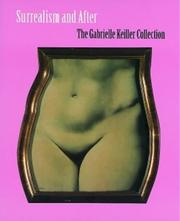 Surrealism and after : the Gabrielle Keiller collection / Elizabeth Cowling with Richard Calvocoressi, Patrick Elliott and Ann Simpson.