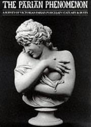The Parian phenomenon : a survey of Victorian Parian porcelain statuary & busts / edited by Paul Atterbury ; with contributions from Maureen Batkin ... [et al.].
