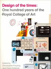 Design of the times : one hundred years of the Royal College of Art / edited by Christopher Frayling and Claire Catterall.
