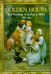 Golden hours : the paintings of Arthur J. Elsley, 1860-1952 / Terry Parker.