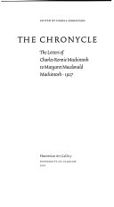 The chronycle : the letters of Charles Rennie Mackintosh to Margaret Macdonald Mackintosh, 1927 / edited by Pamela Robertson.