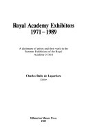 Royal Academy exhibitors, 1971-1989 : a dictionary of artists and their work in the Summer Exhibitions of the Royal Academy of Arts / Charles Baile de Laperriere, editor.