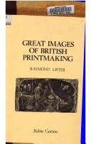 Great images of British printmaking : a descriptive catalogue, 1789-1939 / Raymond Lister.