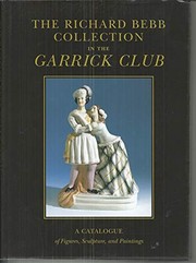 The Richard Bebb collection in the Garrick Club : a catalogue of figures, sculptures and paintings / by Kalman A. Burnim & Andrew Wilton ; photography by Eileen Tweedy.