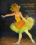 Laura Knight at the theatre : paintings and drawings of the ballet and the stage / Timothy Wilcox.