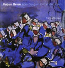 Robert Bevan : from Gaugin to Camden Town / Frances Stenlake.