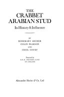 The Crabbet Arabian stud : its history & influence / by Rosemary Archer, Colin Pearson, and Cecil Covey ; foreword by H.R.H. Princess Alice of Athlone.