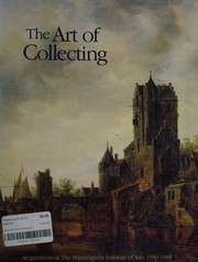 The art of collecting : acquisitions at the Minneapolis Institute of Arts, 1980-1985.