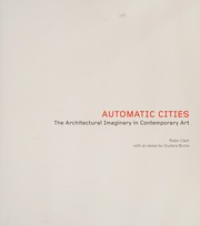 Automatic cities : the architectural imaginary in contemporary art / Robin Clark ; with an essay by Giuliana Bruno.