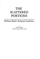 The scattered portions : William Blake's biological symbolism / by Rodney M. Baine with the assistance of Mary R. Baine.