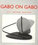 Gabo on Gabo : texts and interviews / edited and translated by Martin Hammer, Christina Lodder.