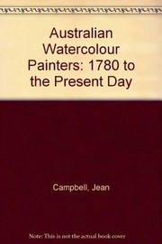 Campbell, Jean, 1913- Australian watercolour painters, 1780 to the present day /
