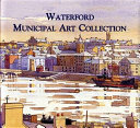 Jordan, Peter. Waterford municipal art collection :