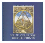 Hand-coloured British prints : Victoria and Albert Museum, 18th March to 5th July, 1987 / Elizabeth Miller.