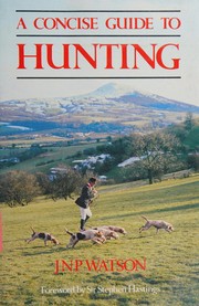 A concise guide to hunting / J.N.P. Watson ; foreword by Sir Stephen Hastings.
