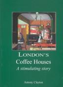 Clayton, Antony. London's coffee houses :