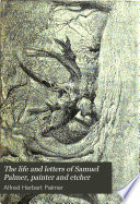 Palmer, A. H. (Alfred Herbert), 1853- The life and letters of Samuel Palmer, painter and etcher;