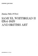 Paintings, politics & porter : Samuel Whitbread II (1764-1815) and British art / Stephen Deuchar.