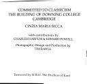 Committed to classicism : the building of Downing College, Cambridge / by Cinzia Maria Sicca with contributions by Charles Harpum & Edward Powell ; photography, design and production by Tim Rawle ; foreward by H.R.H. the Duchess of Kent.