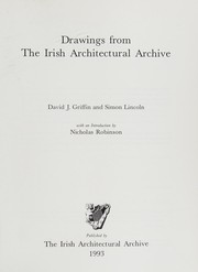 Drawings from the Irish Architectural Archive / David J. Griffin and Simon Lincoln ; with an introduction by Nicholas Robinson.