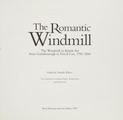 The Romantic windmill : the windmill in British art from Gainsborough to David Cox, 1750-1850 / edited by Timothy Wilcox with contributions by Michael Pidgley, Michael Short and Jennifer Tann.